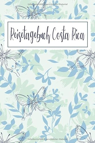 Reisetagebuch Costa Rica: Reise Tagebuch zum Selberschreiben ca. DIN A5 - liniertes Journal Dotted Punktraster, Ferien Trip Tour, Auswanderer, ... Notizbuch, Bucket List / Schmetterlinge