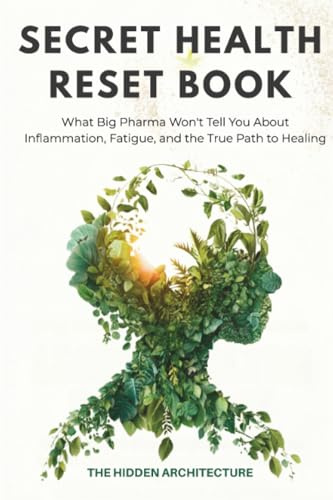 The Secret Health Reset Book: What Big Pharma Won't Tell You About Inflammation, Fatigue, and the True Path to Healing