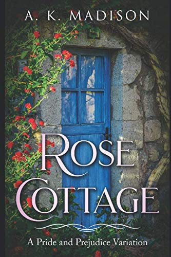 Rose Cottage: A Pride and Prejudice Variation