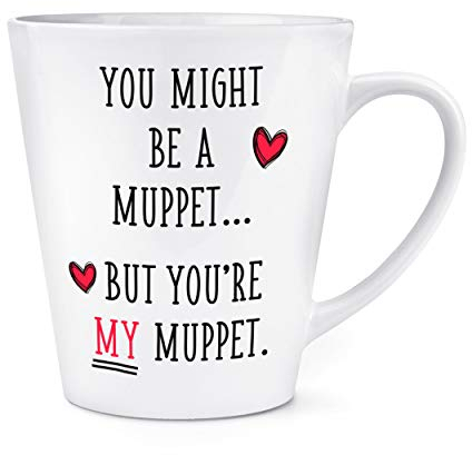 You Might Be A Muppet But You're My Muppet 12oz Latte Mug Cup