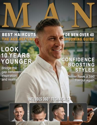 Best Haircuts for Men Over 40: The Ultimate Grooming Guide with 360° Visuals, Face Shape Styles, and Barber Instructions to Look 10 Years Younger & Boost Confidence