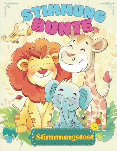 Farbige Stimmung: Ausmalbuch mit Tieren für Kinder: Ein einzigartiges Ausmalerlebnis mit einem Stimmungstest, um die Emotionen Ihres Kindes zu verstehen (Kids Coloring series)