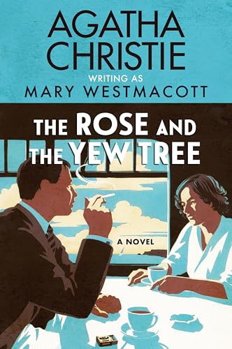 The Rose and the Yew Tree: A Cautionary Historical Novel of Social Climbing by Agatha Christie, Written Under the Pseudonym Mary Westmacott—Perfect for Summer Reading (English Edition)