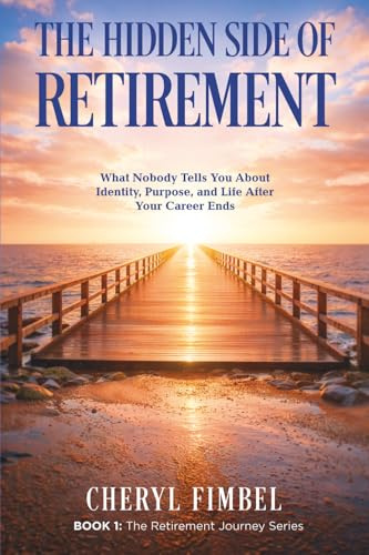 The Hidden Side of Retirement: What Nobody Tells You About Identity, Purpose, and Life After Your Career Ends (The Retirement Journey Series, Band 1)