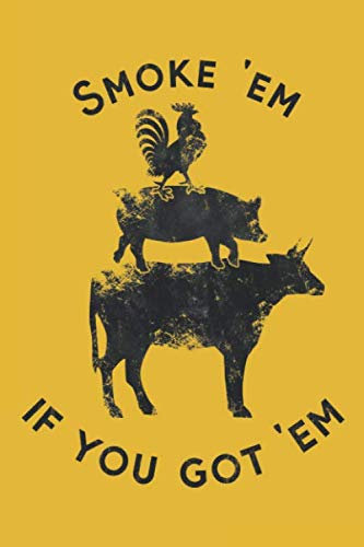 Smoke 'Em If You Got 'Em: Mache Dein BBQ zu etwas Besonderem: Notizbuch für Grill- und Barbecue Rezepte als persönliches Kochbuch beim Grillen [Liniert]