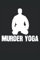 Murder Yoga: Jiu-Jitsu-Notizbuch |Kampfsport-Tagebuch |BJJ-Notizbuch