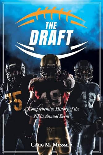 The Draft: A Comprehensive History of the NFL's Annual Event
