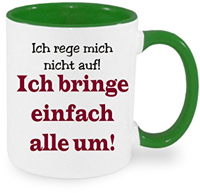  ICH REGE MICH NICHT AUF - ich bringe einfach alle um  Kaffeetasse mit Motiv, Tasse mit Druck, auch individuell mit Spruch, Foto, Wunschtext, Wunschname (Grün)