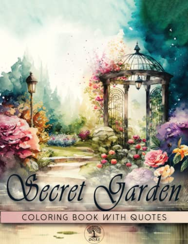 Secret Garden Coloring Book: Modern Art Designs of Magical Backyard Scenes and Dreaming Flowers with Inspirational and Motivational Quotes