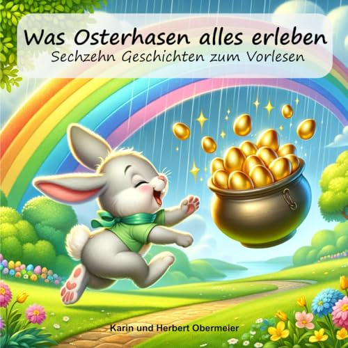 Was Osterhasen alles erleben: Sechzehn Geschichten zum Vorlesen