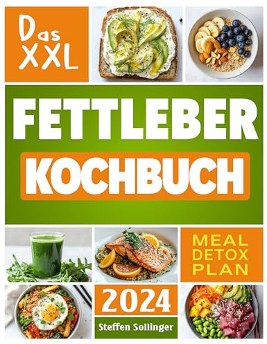 Das XXL Fettleber Kochbuch: Gesunde Ernährung für deine Leber mit Genussrezepten und Tipps für leberfreundliche Mahlzeiten und effektiven Fettverlust