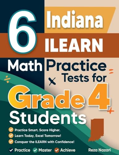 6 Indiana ILEARN Grade 4 Math Practice Tests: A Complete Guide to Building Math Mastery and Excelling on the Indiana ILEARN Test
