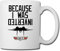 Giftme Because I was Inverted Top Birthday, Christmas Coffee Tea Mug Unique 11oz White Ceramic Mug.