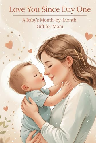 Love You Since Day One: A Baby’s Month-by-Month Gift for Mom | 36 Months of Love Notes, Memories & Milestones from Your Little One