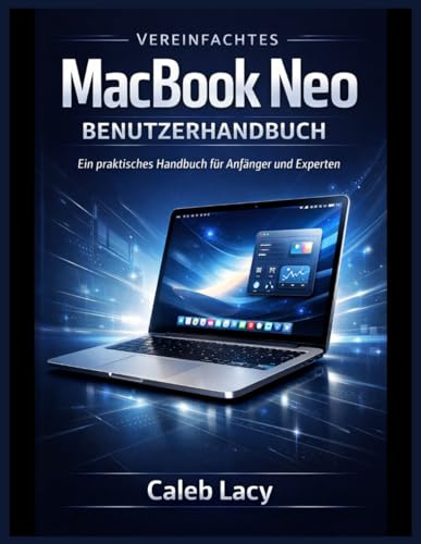 Vereinfachtes MacBook Neo Benutzerhandbuch: Ein praktisches Handbuch für Anfänger und Experten.