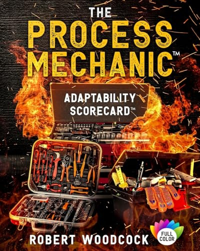 The Process Mechanic(TM): Adaptability Scorecard(TM)