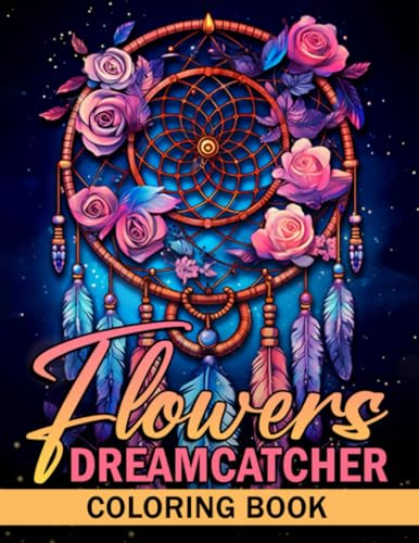 Dreamcatcher Flowers Coloring Book: Adult Coloring With 50+ Pages For Women Featuring Beautiful Dreamcatcher With Mandala and Flowers Design. Perfect Gift Books