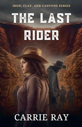 The Last Rider (Iron, Clay, and Canyons, Band 7)