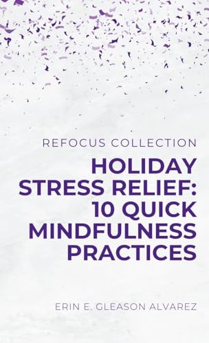 Holiday Stress Relief: 10 Quick Mindfulness Practices
