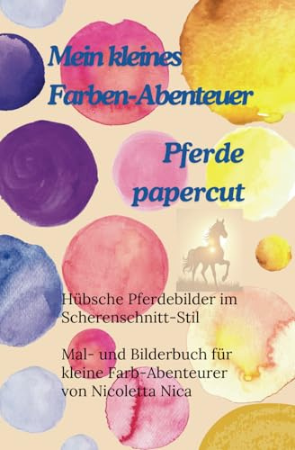 Mein kleines Farben-Abenteuer Pferde: Mal- und Bilderbuch für kleine Farb-Abenteurer im Scherenschnitt-Stil (Meine kleinen Farben-Abenteuer)