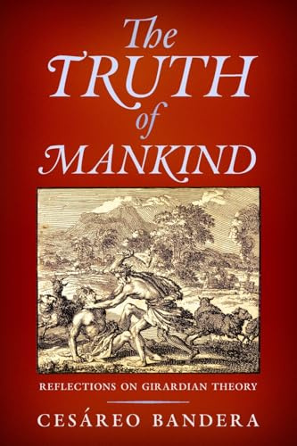 The Truth of Mankind: Reflections on Girardian Theory