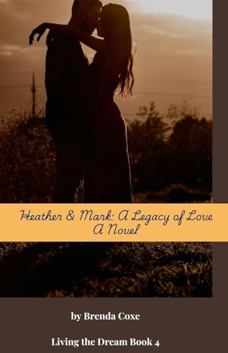 Heather & Mark: A Legacy of Love (Living the Dream, Band 4)