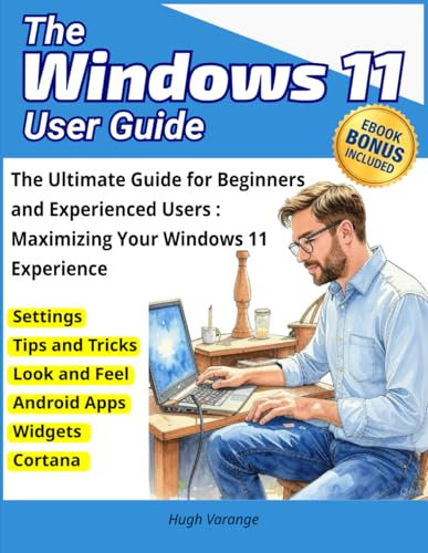 Windows 11: The Ultimate Guide for Beginners and Experienced Users: Maximizing Your Windows 11 Experience: A User-Friendly Guide with Clear ... Simple Steps (Tech Help for all Skill Levels)