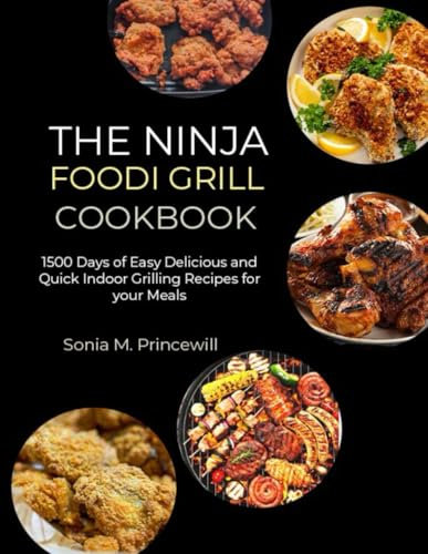 THE NINJA FOODi GRILL COOKBOOK: 1500 Days of Easy Delicious and Quick Indoor Grilling Recipes for your Meals