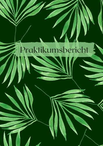 Praktikumsbericht: ideal für duales Studium | Praxisheft für Notizen | Berichtsheft für Praktikum - Grüne Blätter