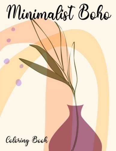 Minimalist Boho Coloring Book: Expressive Simplicity Modern Boho Vibes to Drawing Line Art with 25 Images for All Ages | Birthday Gifts | To Creativity | Stress Relief