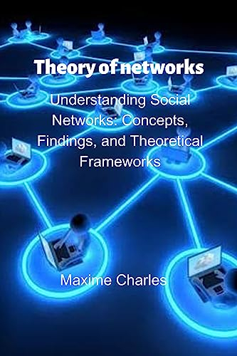Theory of networks: Understanding Social Networks: Concepts, Findings, and Theoretical Frameworks (English Edition)