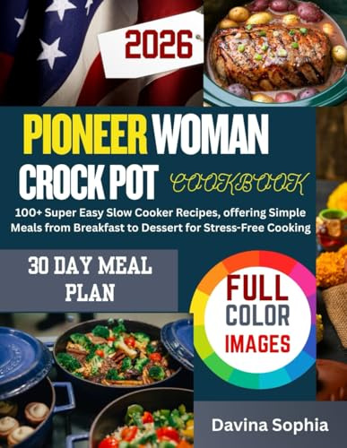PIONEER WOMAN CROCK POT COOKBOOK: 100+ Super Easy Slow Cooker Recipes, offering Simple Meals from Breakfast to Dessert for Stress-Free Cooking