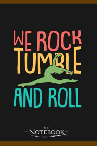 Notebook: We Rock Tumble And Roll Gymnastics Acrobatic Gymnasts: Gratitude Notebook Great For Daily Journaling 6x9 Inches 120 Pages