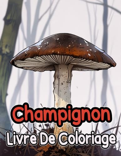 Livre De Coloriage Sur Les Champignons: Pages A Colorier De Mycologie Fungi Plantes Fleurs Paysage Nature En Niveaux De Gris | Belles Illustrations ... Amusant | Enfants Adultes Adolescents Seniors
