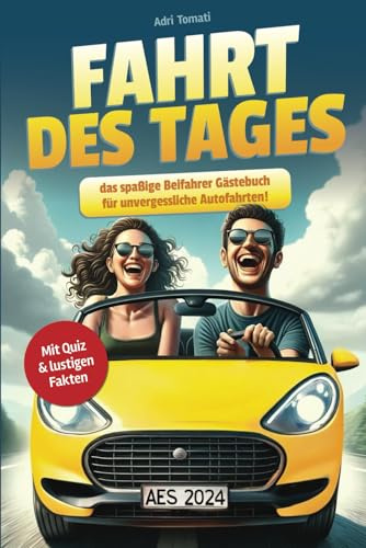 Fahrt des Tages: Das spaßige Beifahrer Gästebuch für unvergessliche Autofahrten! (mit Quiz und lustigen Fakten)