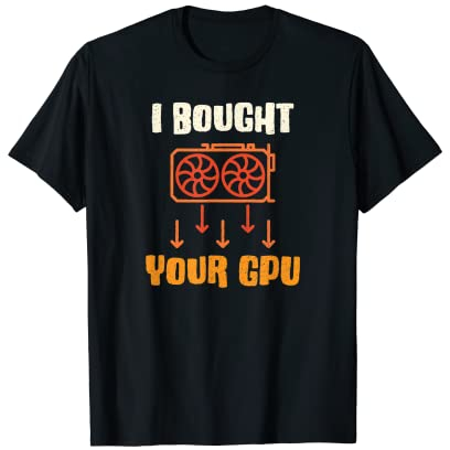 Ich habe deine GPU gekauft - Crypto Miner Funny T-Shirt