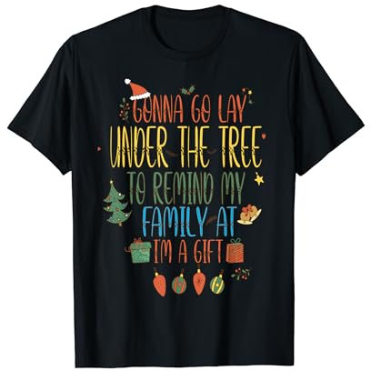 Ich werde unter dem Baum liegen, um meine Familie daran zu erinnern, dass ich ein Geschenk bin T-Shirt