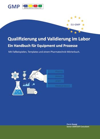 Qualifizierung und Validierung im Labor. Ein Handbuch für Equipment und Prozesse: Mit Fallbeispielen, Templates und einem Pharmatechnik-Wörterbuch.