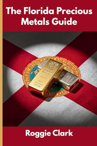 The Florida Precious Metals Guide: Gold and Silver Investing in Florida: How State Laws, Taxes, and Economic Conditions Affect Your Precious Metals Strategy