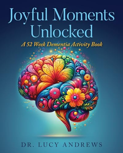 Joyful Moments Unlocked: A 52 Week Dementia Activity Book