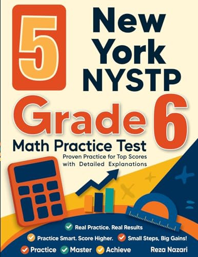 5 New York NYSTP Grade 6 Math Practice Tests: Proven Practice for Top Scores with Detailed Explanations