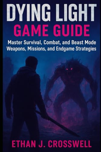 Dying Light Game Guide: Master Survival, Combat, Beast Mode, Weapons, Missions, and Endgame Strategies