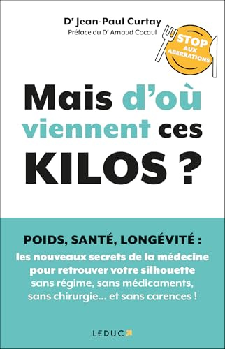 Mais d'où viennent ces kilos ?: Poids, santé, longévité: les nouveaux secrets de la médecine pour retrouver votre silhouette sans régime, sans médicaments, sans chirurgie, et sans carences !