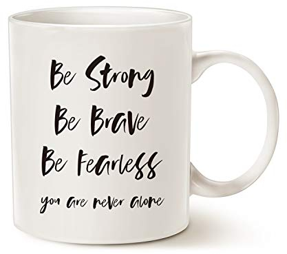 Inspirational Quote Coffee Mug Christmas Gifts, Be Strong, Be Brave, Be Fearless, You are Never Alone Friend Gifts Ceramic Cup White, 11 Oz