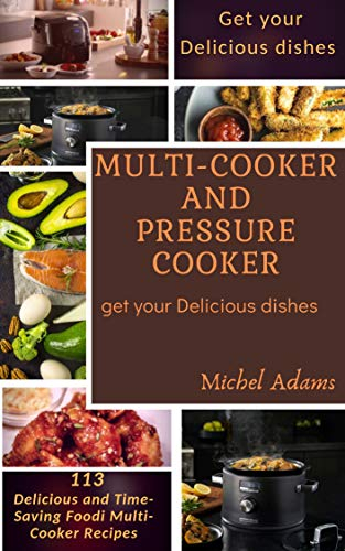 Multi-Cooker Recipes and Pressure Cooker: get your Delicious dishes ( 113 recipes )
