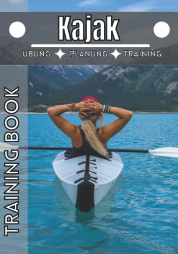 Kajak Training book: Trainingstagebuch | Notizbuch Kajak und sport | Erreiche deine Ziele und verbessere dich immer weiter im Kajak |