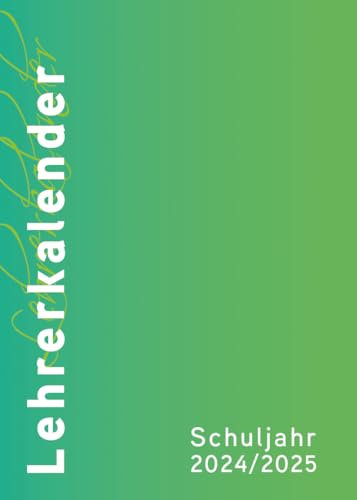 Lehrerkalender - Planer für Lehrerinnen und Lehrer 2024/25: Schuljahresplaner DIN A4 für Lehrerinnen und Lehrer: Schuljahresplaner DIN A4, grün