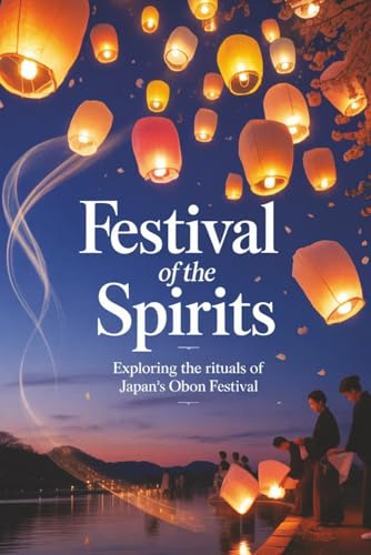 Festival of the Spirits: Exploring the Rituals of Japan’s Obon Festival