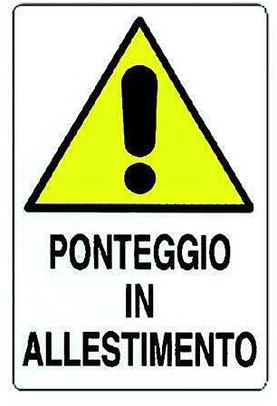 CARTELLO SEGNALETICO - PONTEGGIO IN ALLESTIMENTO - Con Adesivo in Vinile e Pannello in Forex (Pannello 5mm Stampato)