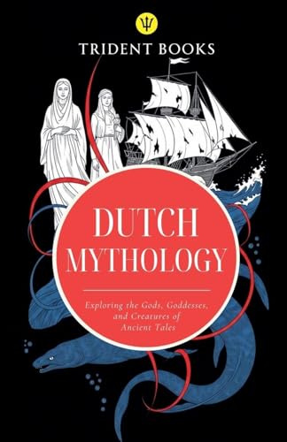 Dutch Mythology: Exploring the Gods, Goddesses, and Creatures of Ancient Tales